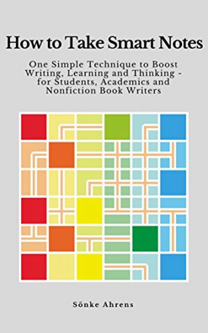How to Take Smart Notes, by Sönke Ahrens